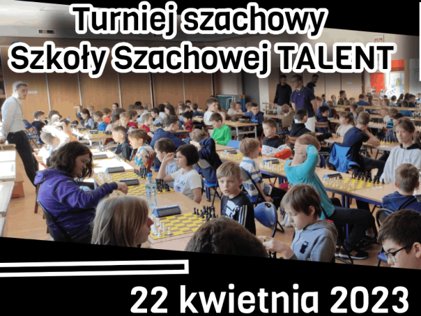 Turniej Szkoły Szachowej TALENT, 22 kwietnia 2023r.
